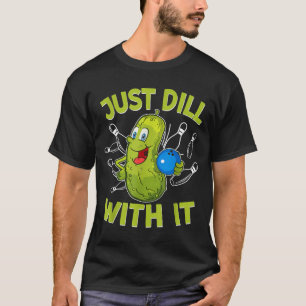 Funny dill with pickle bowling ball bowling lover T-Shirt