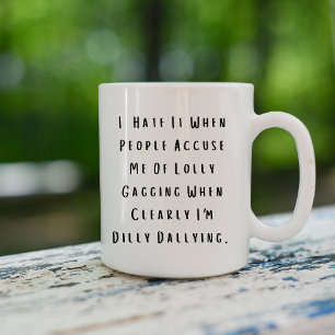 Funny Dilly Dally Sarcasm Coffee Mug