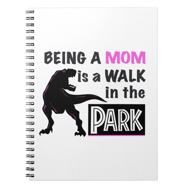 Funny Dinosaur Being A Mum is a Walk in the Park Notebook (Front)