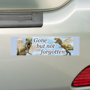 Funny Dinosaur Bumper Sticker Gone But Not Forgott