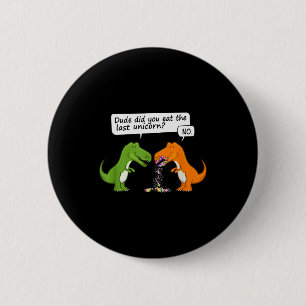 Funny Dinosaur Dude Did You Eat The Last Unicorn T 6 Cm Round Badge