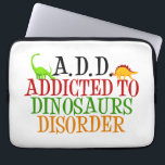 Funny Dinosaur Laptop Sleeve<br><div class="desc">A cute dinosaur design. I have ADD. Addicted to Dinosaurs Disorder. Paleontology humour.</div>