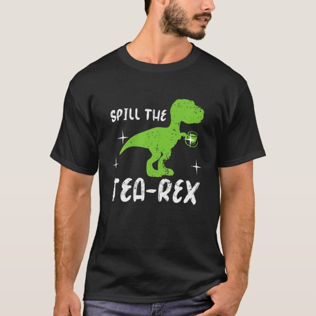 Funny Dinosaur Pun Spill The Tea-Rex Tyrannosaurus T-Shirt (Front)