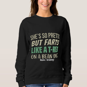 Funny Dinosaur Quote She’s So Pretty But Farts Sweatshirt