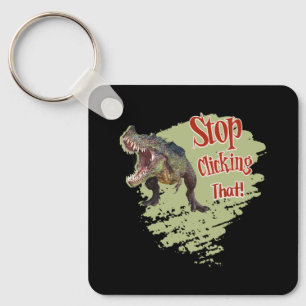 Funny Dinosaur Stop Clicking Key Ring