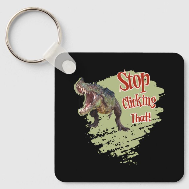 Funny Dinosaur Stop Clicking Key Ring (Front)