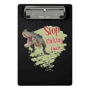 Funny Dinosaur Stop Clicking Mini Clipboard