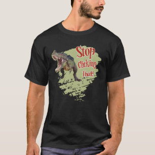 Funny Dinosaur Stop Clicking T-Shirt