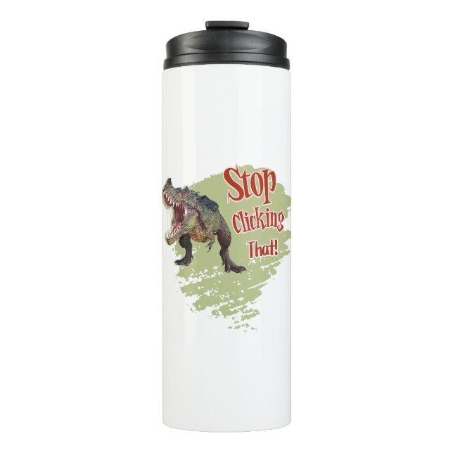 Funny Dinosaur Stop Clicking Thermal Tumbler (Front)