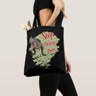 Funny Dinosaur Stop Clicking Tote Bag