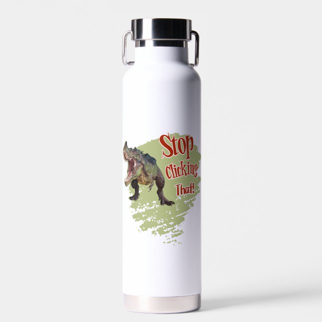 Funny Dinosaur Stop Clicking Water Bottle (Front)