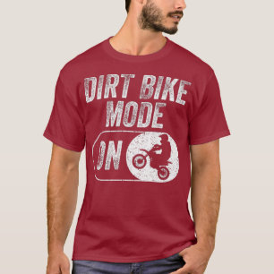 Funny Dirt Bike Mode On Gift For Motocross Rider T-Shirt