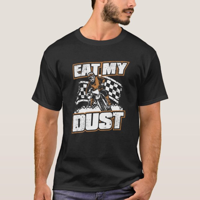 Funny Dirt Bike Motocross Supercross  Eat My Dust T-Shirt (Front)