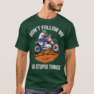 Funny Dirt Bike Saying Enduro Biker Motocross T-Shirt