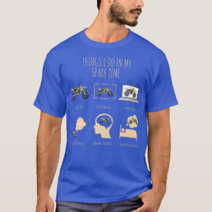 Funny Dirt Bike Things I Do In My Spare Time Bikin T-Shirt