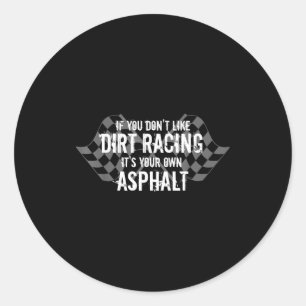 Funny Dirt Track Racing Quotes If You Don't Like D Classic Round Sticker