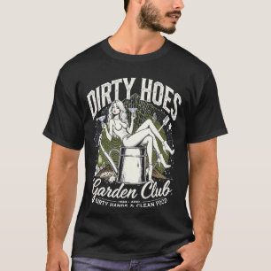 Funny Dirty Hoes Garden Club for Plant Lover Garde T-Shirt