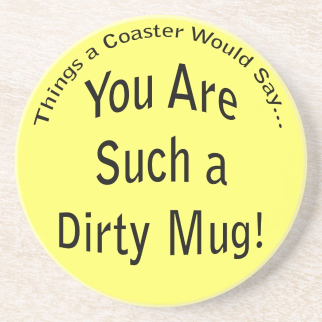 Funny Dirty Mug Quote Coaster (Front)