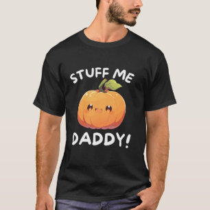 Funny Dirty Stuff Me Daddy Naughty pumpkin and Pun T-Shirt