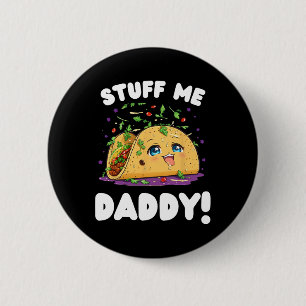 Funny Dirty Stuff Me Daddy Naughty Taco And Pun Fo 6 Cm Round Badge