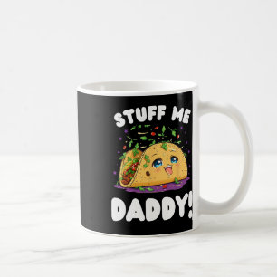 Funny Dirty Stuff Me Daddy Naughty Taco And Pun Fo Coffee Mug
