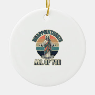 Funny Disappointments All Of You Religious Shirt D Ceramic Ornament