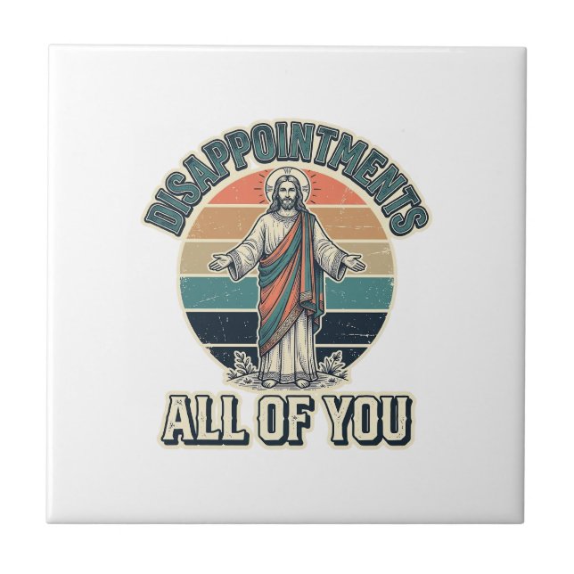 Funny Disappointments All Of You Religious Shirt D Ceramic Tile (Front)