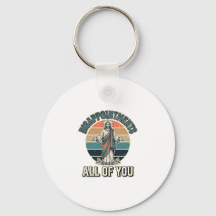 Funny Disappointments All Of You Religious Shirt D Key Ring