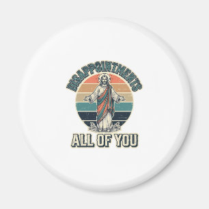 Funny Disappointments All Of You Religious Shirt D Magnet