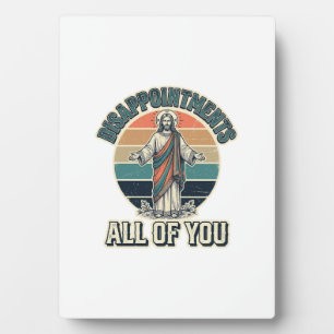 Funny Disappointments All Of You Religious Shirt D Plaque