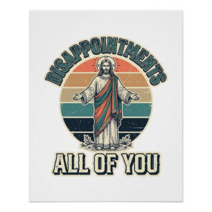 Funny Disappointments All Of You Religious Shirt D Poster