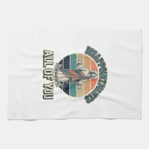 Funny Disappointments All Of You Religious Shirt D Tea Towel