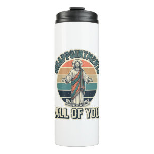 Funny Disappointments All Of You Religious Shirt D Thermal Tumbler