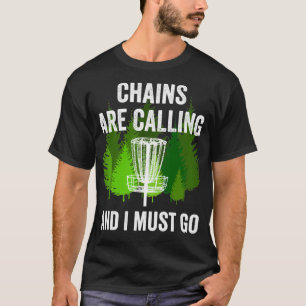 Funny Disc Golf Gift Chains are Calling and I Must T-Shirt
