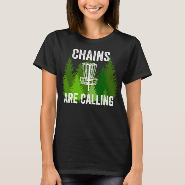 Funny Disc Golf Gift Chains are Calling Folf Frolf T-Shirt (Front)