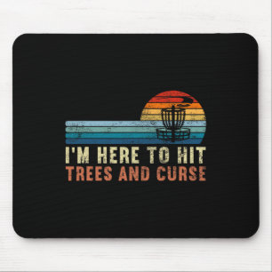 Funny Disc Golf Gifts I'm Here To Hit Trees And Cu Mouse Pad