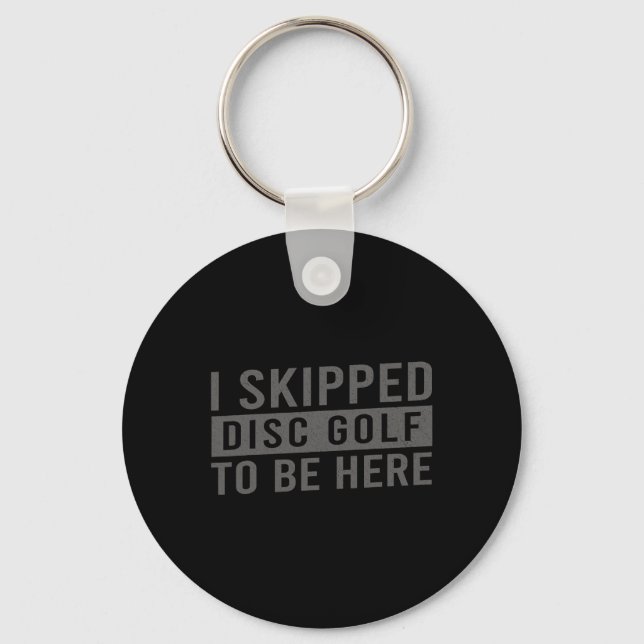 Funny Disc Golf - I Skipped Disc Golf To Be Here I Key Ring (Front)