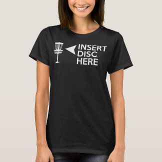 Funny Disc Golf Insert Disc Here T-Shirt