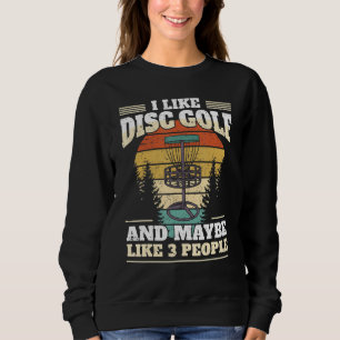Funny Disc Golf Player I Like Disc Golf Sweatshirt