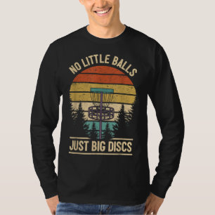 Funny Disc Golf Player Joke I No Little Balls Just T-Shirt