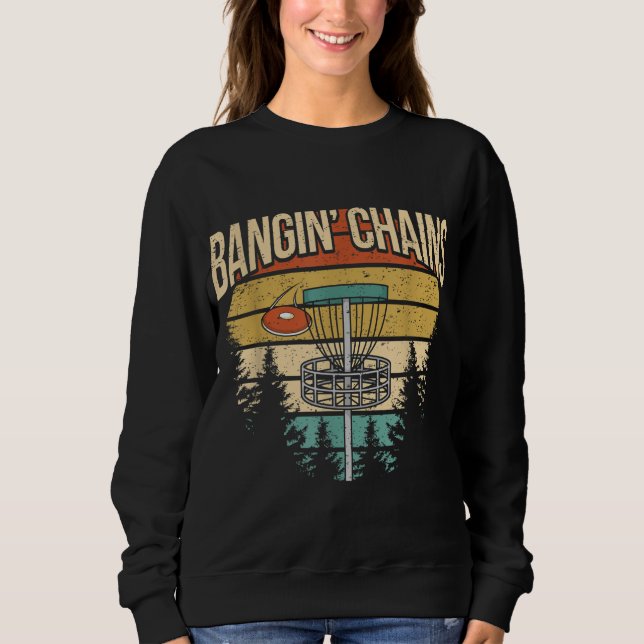 Funny Disc Golf Player Saying I Bangin' Chains Sweatshirt (Front)