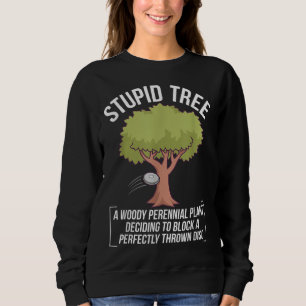 Funny Disc Golf Player Saying I Stupid Tree Sweatshirt
