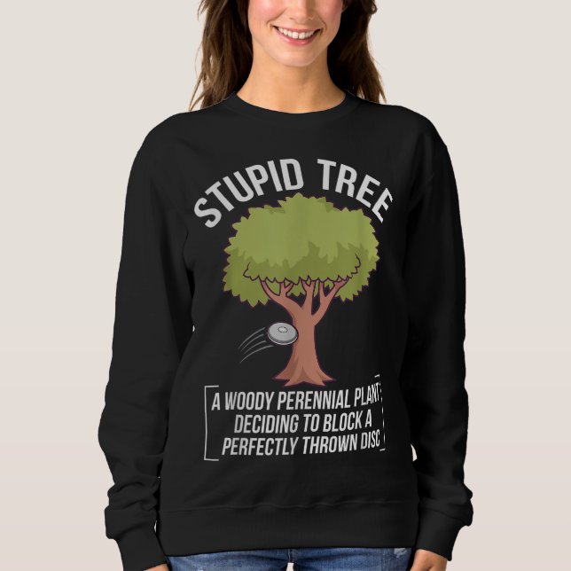 Funny Disc Golf Player Saying I Stupid Tree Sweatshirt (Front)