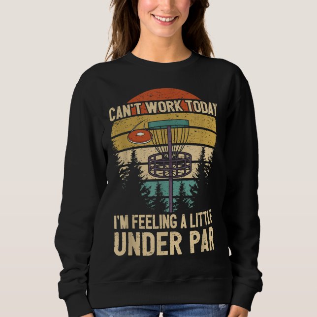 Funny Disc Golf Player Saying I'm Feeling A Little Sweatshirt (Front)