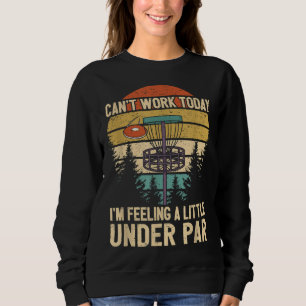 Funny Disc Golf Player Saying I'm Feeling A Little Sweatshirt