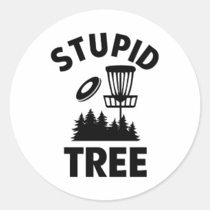 Funny Disc Golf Quote Stupid Tree Classic Round Sticker