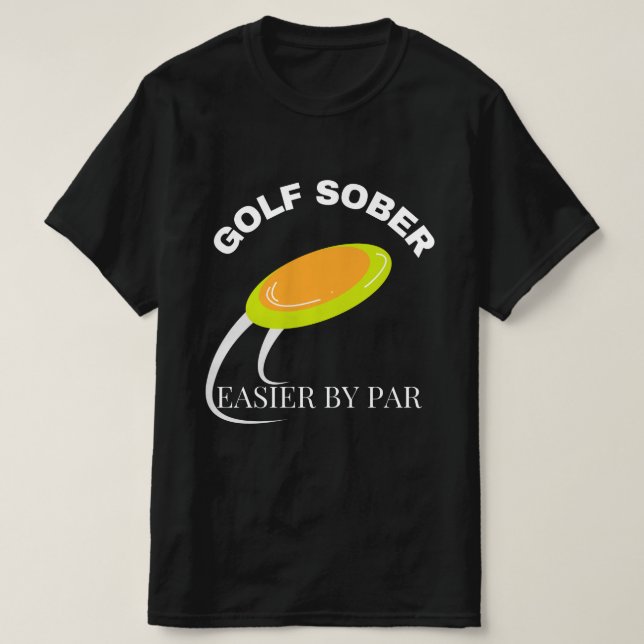 Funny Disc Golf Sober Easier by Par Quote T-Shirt (Design Front)