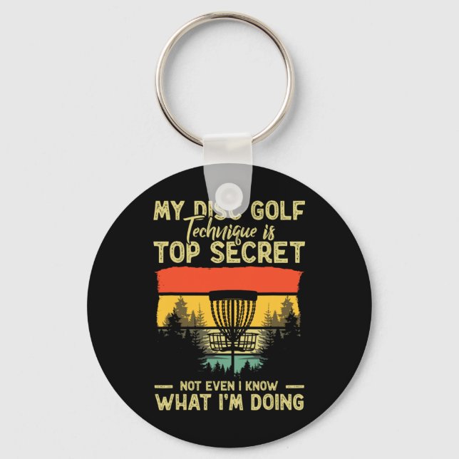 Funny Disc Golf Technique Is Top Secret Disc Golfe Key Ring (Front)
