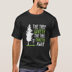 Funny Disc Golf The Tree Giveth The Tree Taketh Aw T-Shirt
