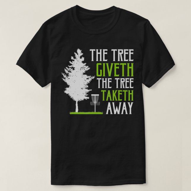Funny Disc Golf The Tree Giveth The Tree Taketh Aw T-Shirt (Design Front)
